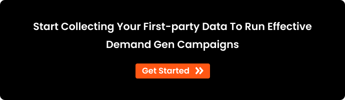 CTA with the text Start Collecting Your First-party Data to Run Effective Demand Gen Campaigns Get Started