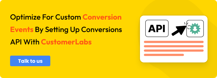 CTA to Optimize for custom conversion events by setting up Conversions API with CustomerLabs - Talk to us