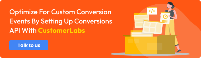 CTA for Optimize for custom conversion events by setting up Conversions API with CustomerLabs <Talk to us>