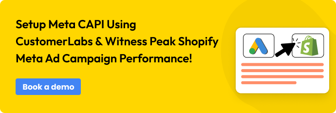 CTA - Setup Meta CAPI using CustomerLabs & witness peak Shopify Meta ad campaign performance!