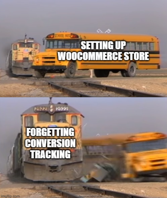 A meme about setting up WooCommerce store without conversion tracking