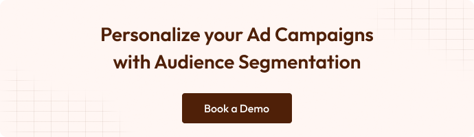 CTA with the text Personalize your ad campaigns with Audience Segmentation. Book a Demo