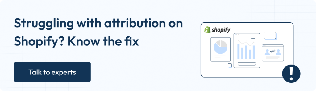 Struggling with attribution on Shopify? know the fix